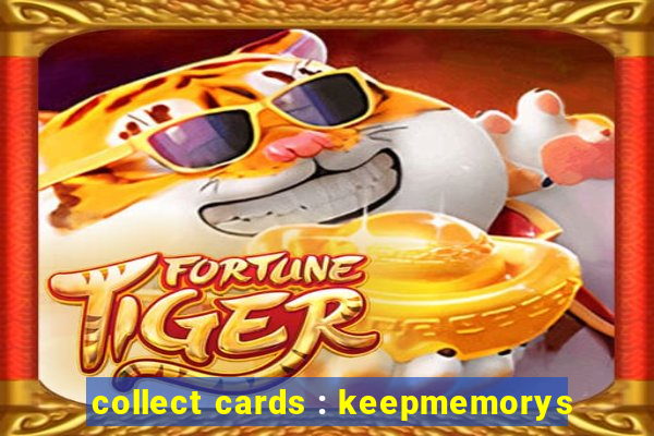 collect cards : keepmemorys